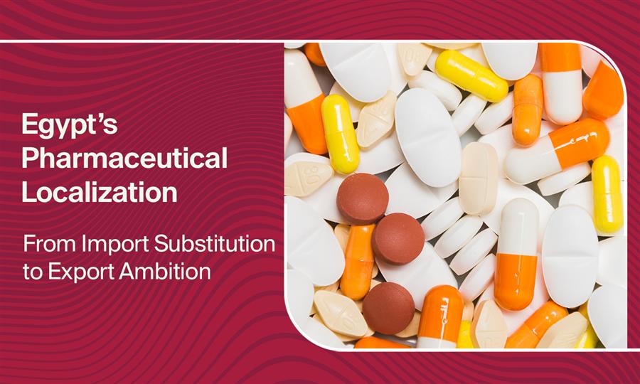 Egypt’s Pharmaceutical Localization: From Import Substitution to Export Ambition